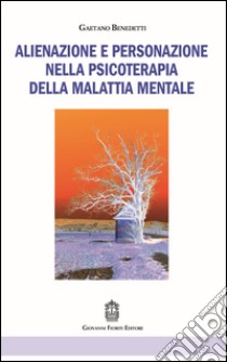 Alienazione e personazione nella psicoterapia della malattia mentale libro di Benedetti Gaetano