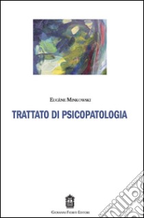 Trattato di psicopatologia libro di Minkowski Eugène