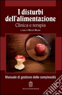 I disturbi dell'alimentazione. Clinica e terapia libro di Milano W. (cur.)