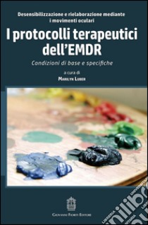 I protocolli terapeutici dell'EMDR. Condizioni di base e specifiche libro di Luber M. (cur.)