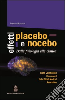 Effetti placebo e nocebo. Dalla fisiologia alla clinica libro di Benedetti Fabrizio