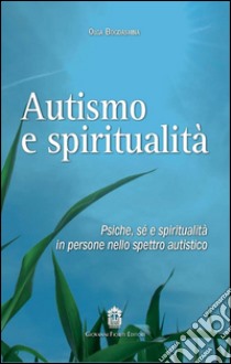 Autismo e spiritualità. Psiche, sé e spiritualità in persone nello spettro autistico libro di Bogdashina Olga