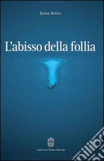 L'abisso della follia libro di Atwood George E.