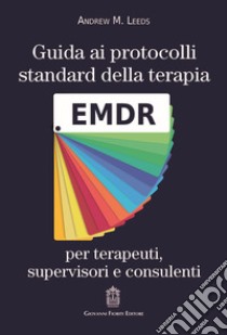 Guida ai protocolli standard della terapia EMDR per terapeuti, supervisori e consulenti libro di Leeds Andrew M.