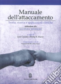 Manuale dell'attaccamento. Teoria, ricerca e applicazioni cliniche. Addendum alla seconda edizione libro di Cassidy Jude; Shaver Philip R.; Troisi A. (cur.)