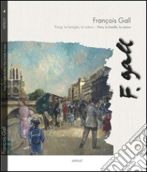 François Gall. Parigi, la famiglia, la natura. Con gli occhi di un padre. Ediz. illustrata libro di Cattaneo Moresi P. (cur.)