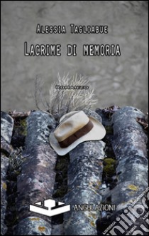 Lacrime di memoria libro di Tagliabue Alessia