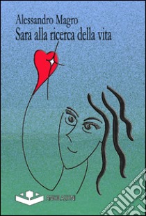 Sara alla ricerca della vita libro di Magro Alessandro