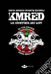 KMRED. La giustizia dei lupi libro di Zagnoli David Andrea Francis