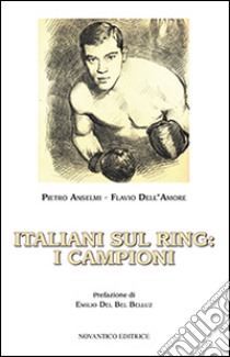 Italiani sul ring. I campioni libro di Anselmi Pietro; Dell'Amore Flavio