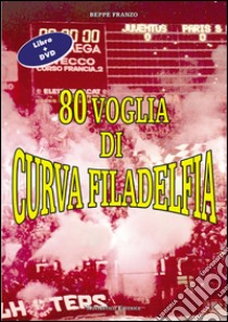 80 voglia di curva Filadelfia. Con DVD libro di Franzo Beppe