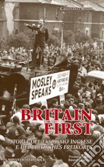 Britain first. Storia del fascismo inglese e dei «britisches freikorps» libro di Ruzzi Cristiano