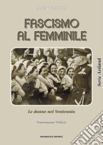 Fascismo al femminile. Le donne nel Ventennio libro di Zucconi Ernesto