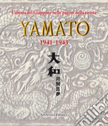 L'anima del Giappone nelle pagine della rivista Yamato 1941-1943. Nuova ediz. libro