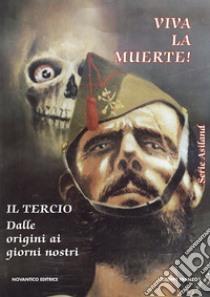 Viva la muerte! Il tercio dalle origini ai giorni nostri libro di Franzo Giuseppe