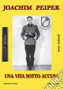 Joachim Peiper. Una vita sotto accusa libro di Zucconi Ernesto