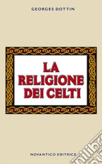 La religione dei celti libro di Dottin Georges; Bonfanti C. (cur.)