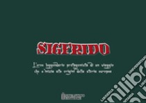 Sigfrido. L'eroe leggendario protagonista di un viaggio che s'inizia alle origini della storia europea libro di Zucconi E. (cur.)