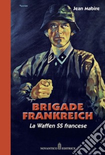 Brigade Frankreich. La Waffen SS francese. Nuova ediz. libro di Mabire Jean; Zucconi E. (cur.)