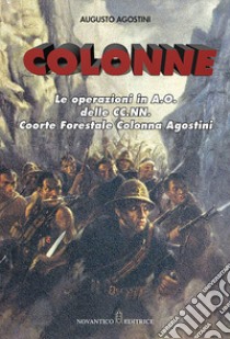 Colonne. Le operazioni in A.O. delle CC.NN. Coorte Forestale Colonna Agostini. Nuova ediz. libro di Agostini Augusto