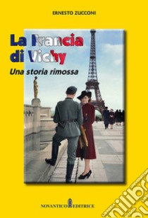 La Francia di Vichy. Una storia rimossa. Nuova ediz. libro di Zucconi Ernesto