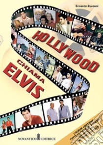 Hollywood chiama Elvis. Nuova ediz. libro di Zucconi Ernesto