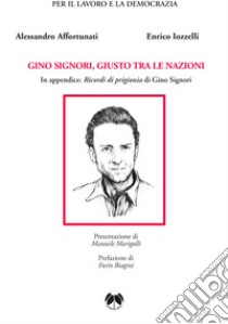 Gino Signori, Giusto tra le Nazioni libro di Affortunati Alessandro; Iozzelli Enrico