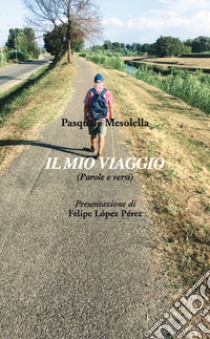 Il mio viaggio. (Parole e versi) libro di Mesolella Pasquale; López Pérez F. (cur.)