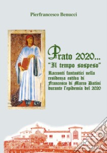Prato 2020... «Il tempo sospeso» libro di Benucci Pierfrancesco
