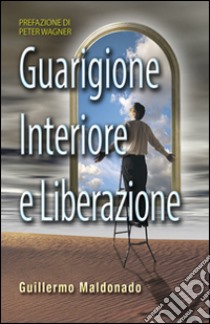 Guarigione interiore e liberazione libro di Maldonado Guillermo