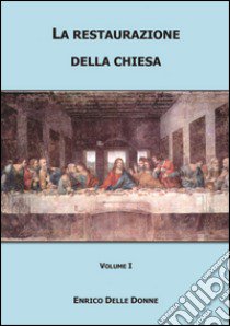 La restaurazione della Chiesa. Vol. 1 libro di Delle Donne Enrico