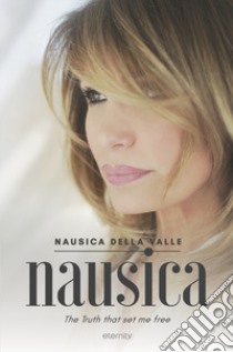 Nausica. The truth that set me free libro di Della Valle Nausica