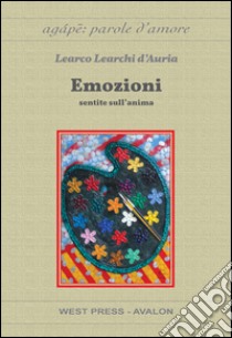 Emozioni. Sentite sull'anima libro di Learchi D'Auria Learco