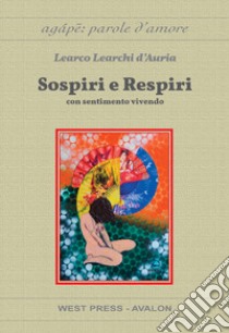 Sospiri e respiri. Con sentimento vivendo libro di Learchi D'Auria Learco