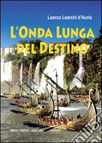 L'onda lunga del destino libro di Learchi D'Auria Learco