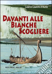 Davanti alle bianche scogliere libro di Learchi D'Auria Learco