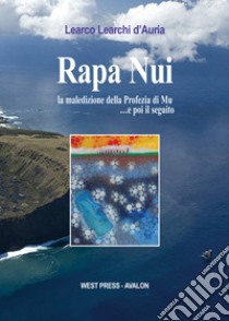 Rapa Nui. La maledizione della profezia di Mu... e poi il seguito libro di Learchi D'Auria Learco