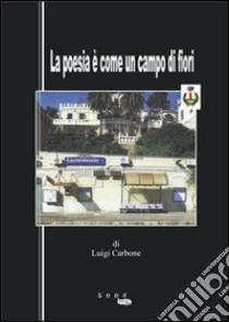 La poesia è come un campo di fiori libro di Carbone Luigi