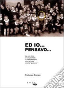 Ed io... pensavo... libro di Onorato Fortunato