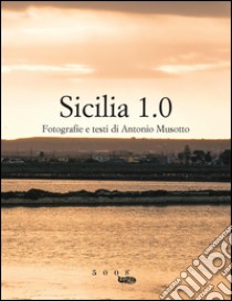 Sicilia 1.0. Ediz. illustrata libro di Musotto Antonio