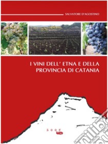 I vini dell'Etna e della provincia di Catania libro di D'Agostino Salvatore