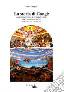 La storia di Gangi: origini (antiche e medievali), paesaggio urbano, chiese, istituzioni libro di Siragusa Mario