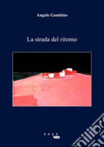 La strada del ritorno libro di Gambino Angelo