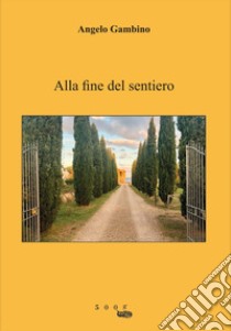 Alla fine del sentiero libro di Gambino Angelo