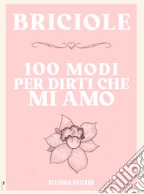 Briciole. 100 modi per dirti che mi amo. Ediz. illustrata libro di Paternò Stefania