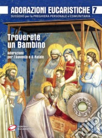 Adorazioni eucaristiche per l'Avvento e il Natale. Troverete un bambino libro di Salvi F. (cur.); Polini G. (cur.)