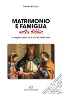 Matrimonio e famiglia nella Bibbia. Insegnamenti, amori e storie di vita libro di Crocetti Giuseppe