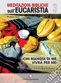 «Chi mangi di me, vivrà per me». Il dono dell'eucaristia nel capitolo 6 di Giovanni libro di Salvi F. (cur.)