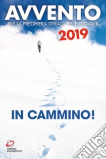 Avvento 2019. In cammino! Sussidio per la preghiera di ragazzi e giovani libro di Guglielmoni L. (cur.); Negri F. (cur.)