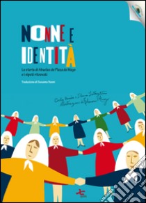 Nonne e identità. La storia di Abuelas de Plaza de Mayo e i nipoti ritrovati. Ediz. per la scuola libro di Baredes Carla; Lotersztain Ileana